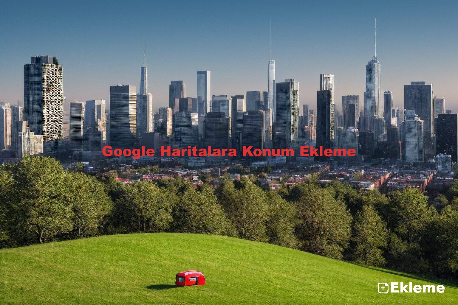 Google Haritalara Konum Ekleme