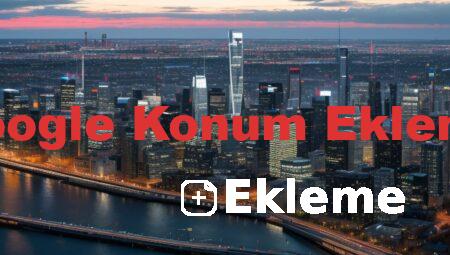 Google Konum Ekleme