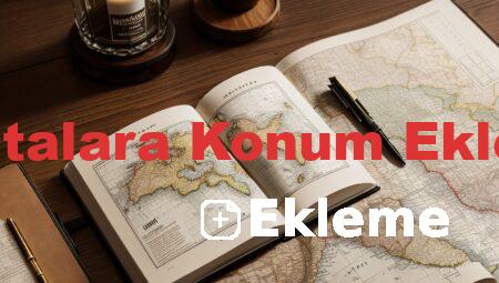 Haritalara Konum Ekleme