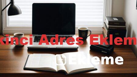 İkinci Adres Ekleme