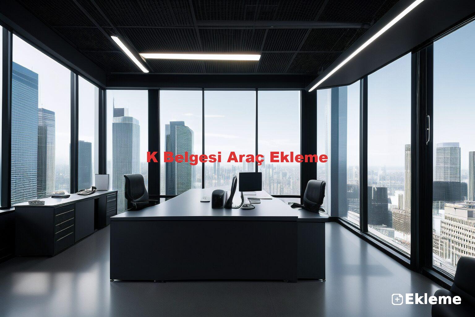 K Belgesi Araç Ekleme
