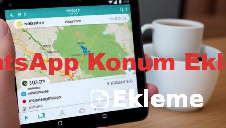 WhatsApp Konum Ekleme