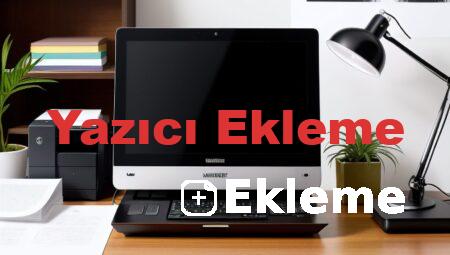 Yazıcı Ekleme
