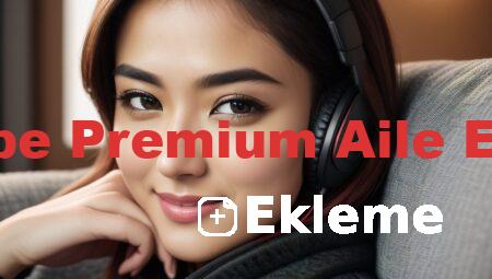 Youtube Premium Aile Ekleme