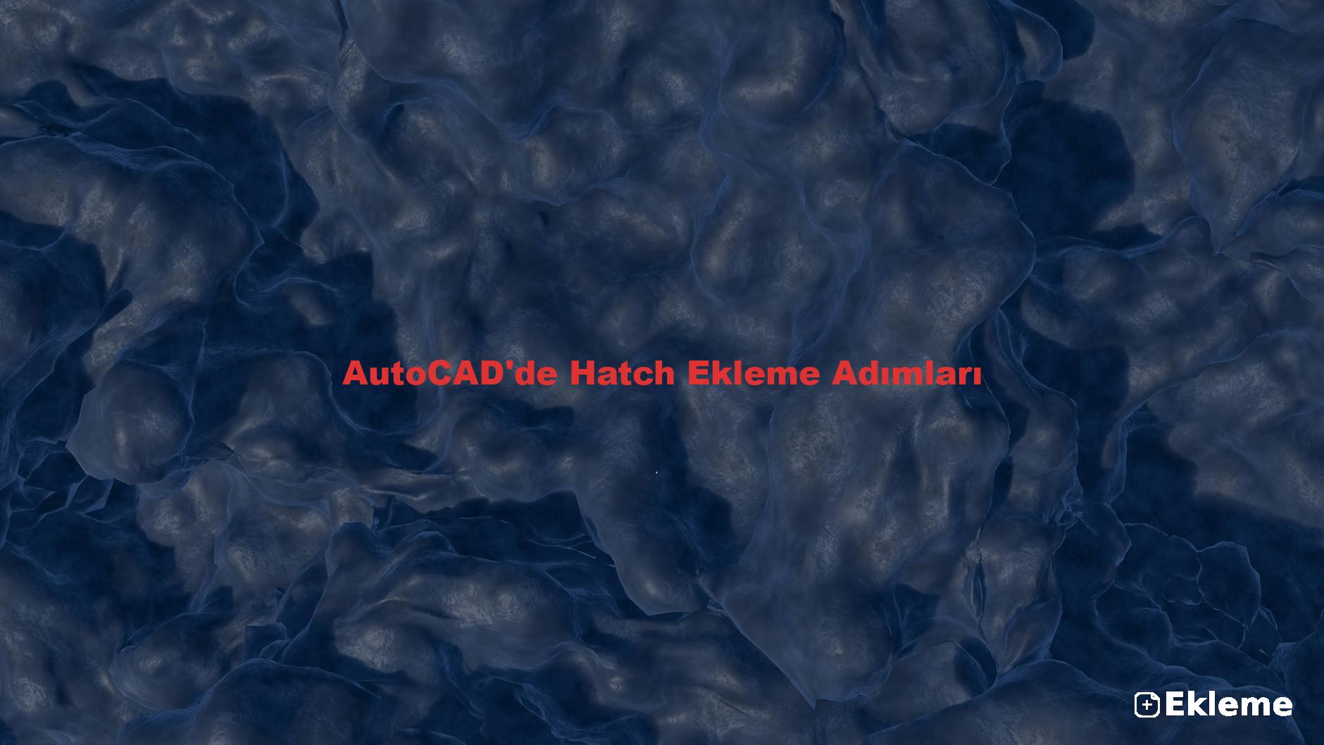 AutoCAD'de Hatch Ekleme Adımları