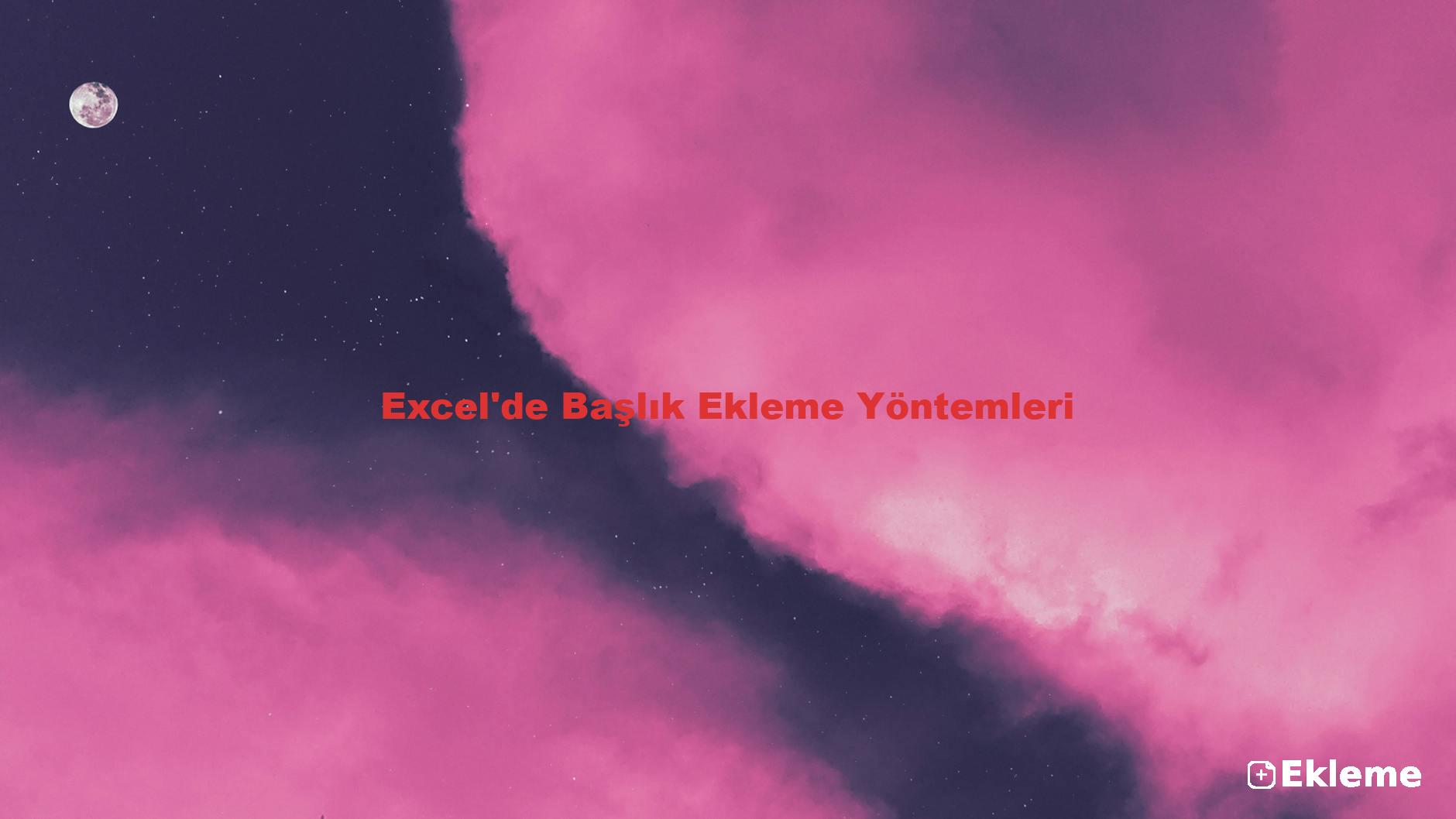 Excel'de Başlık Ekleme Yöntemleri