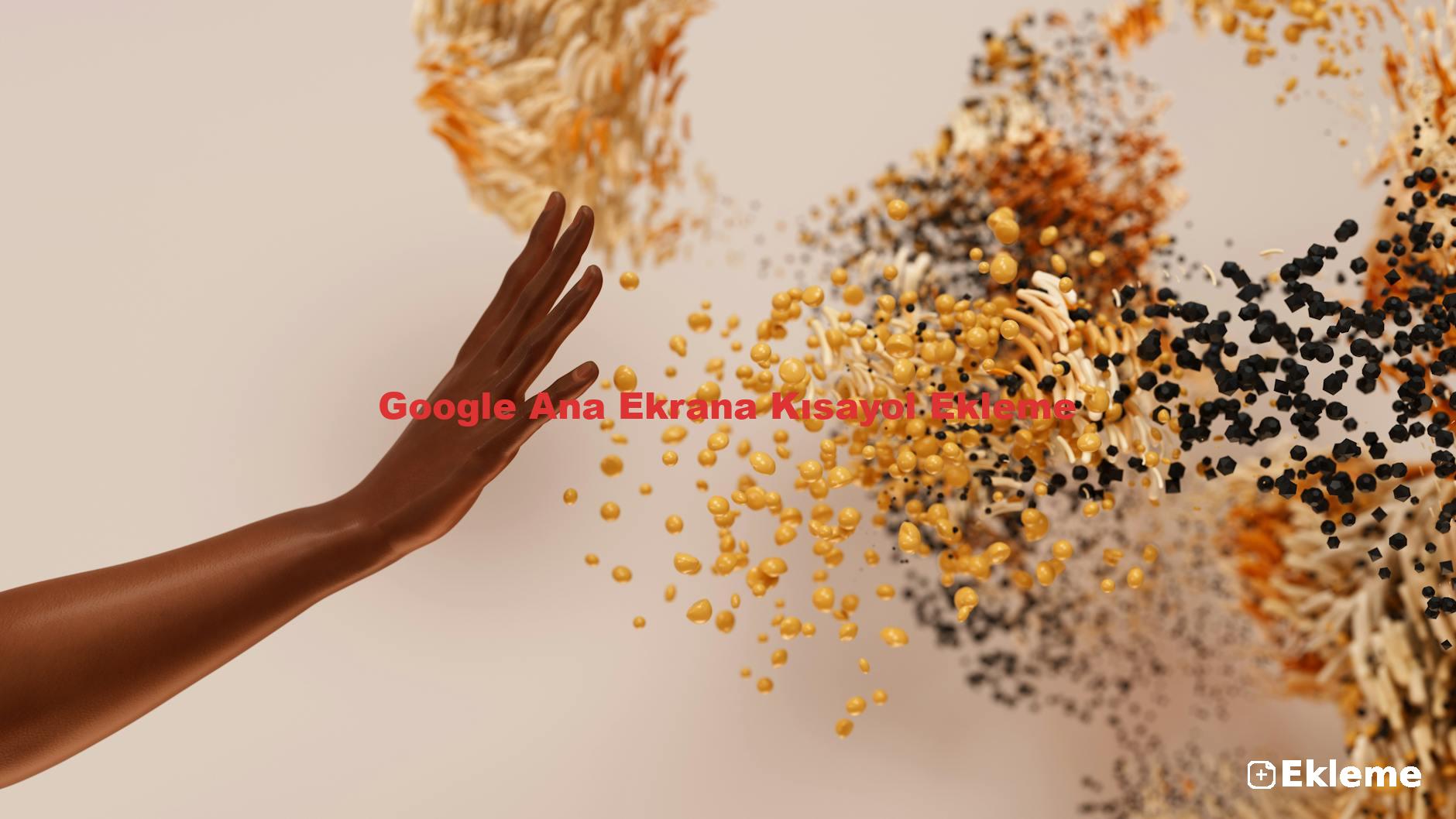 Google Ana Ekrana Kısayol Ekleme