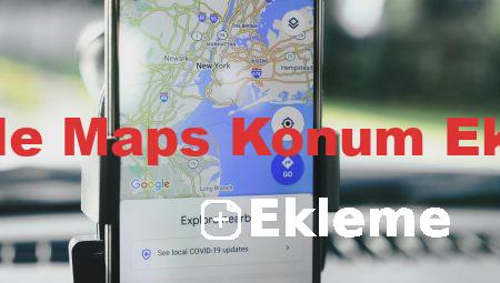 Google Maps Konum Ekleme