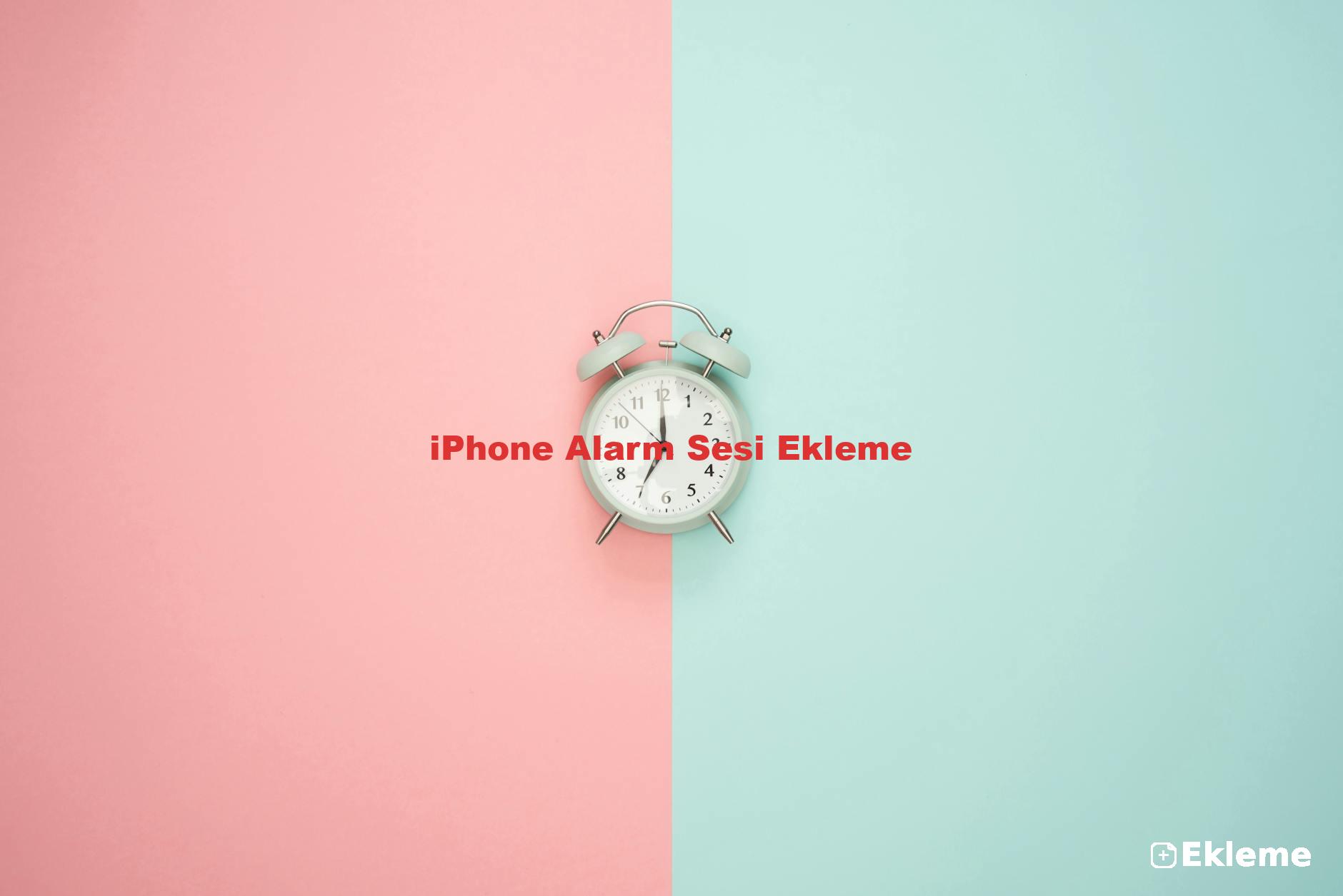 iPhone Alarm Sesi Ekleme