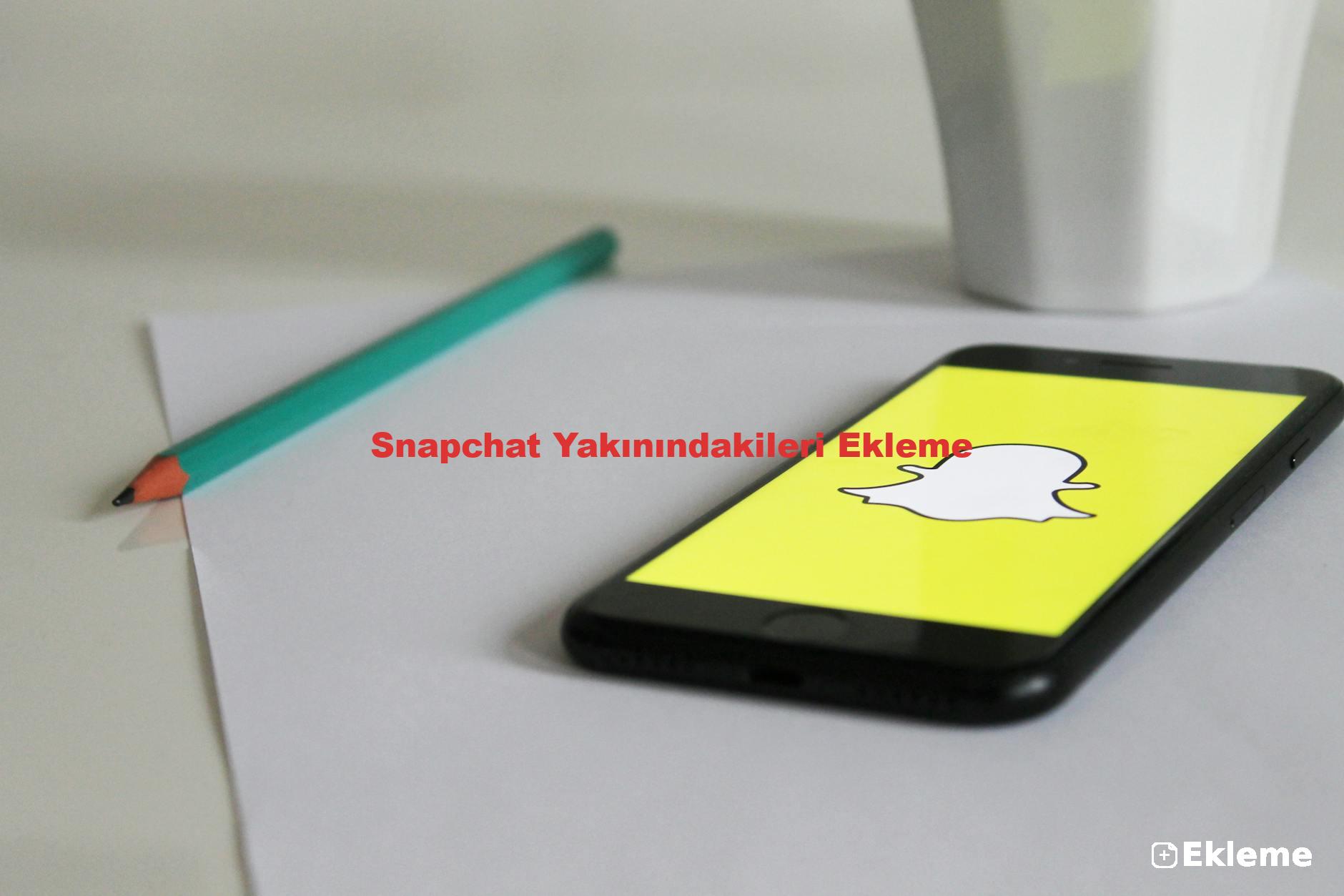 Snapchat Yakınındakileri Ekleme
