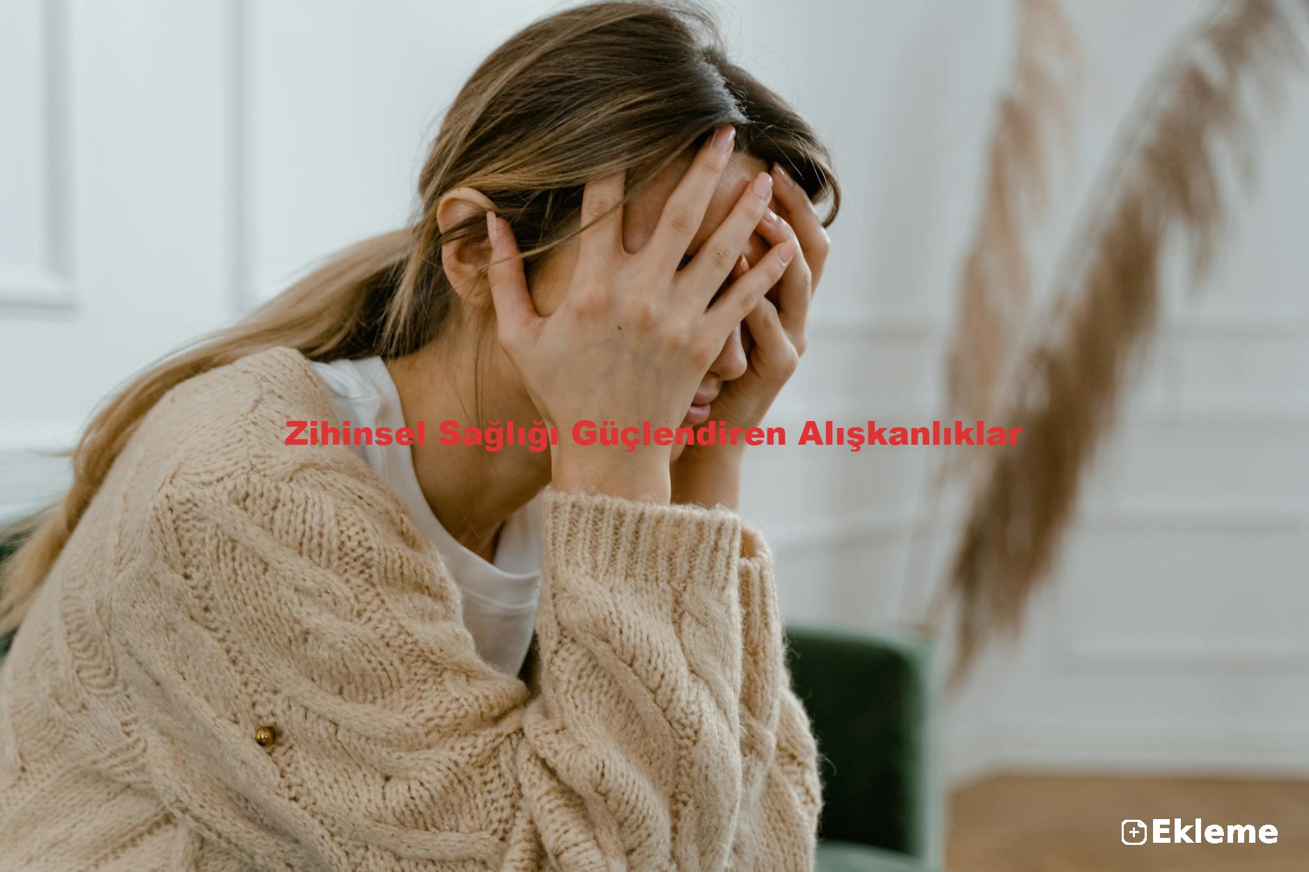 Zihinsel Sağlığı Güçlendiren Alışkanlıklar