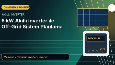6 kW Akıllı İnverter ile Off-Grid Sistem Planlama