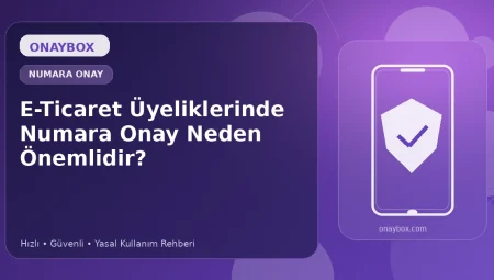 E-Ticaret Üyeliklerinde Numara Onay Neden Önemlidir?
