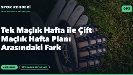 Tek Maçlık Hafta ile Çift Maçlık Hafta Planı Arasındaki Fark
