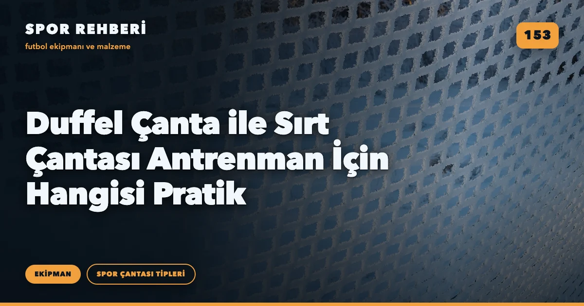 Duffel Çanta ile Sırt Çantası Antrenman İçin Hangisi Pratik