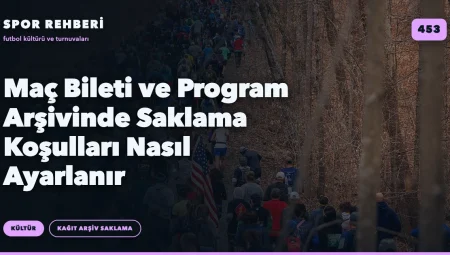 Maç Bileti ve Program Arşivinde Saklama Koşulları Nasıl Ayarlanır