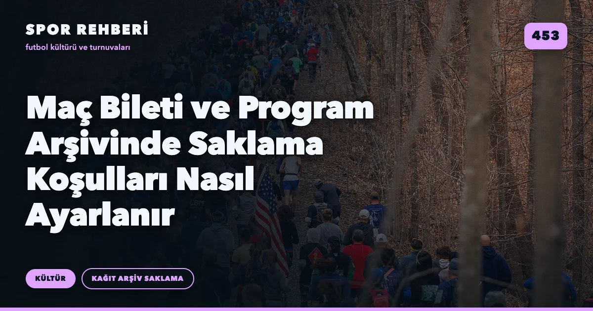 Maç Bileti ve Program Arşivinde Saklama Koşulları Nasıl Ayarlanır